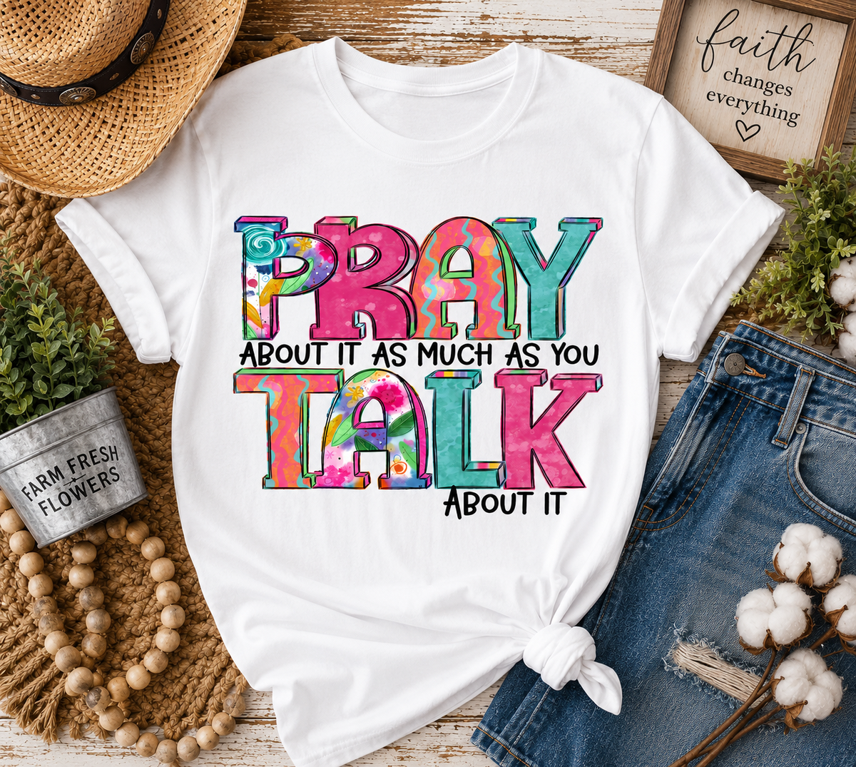 Pray About It As Much As You Talk About It Graphic T-Shirt