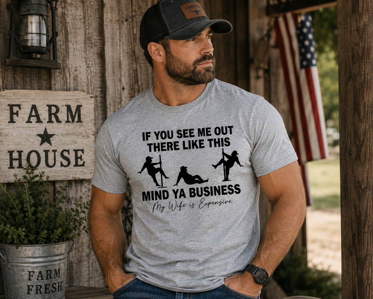 Mind Ya Business My Wife Is Expensive T-Shirt – Funny Husband Graphic Tee