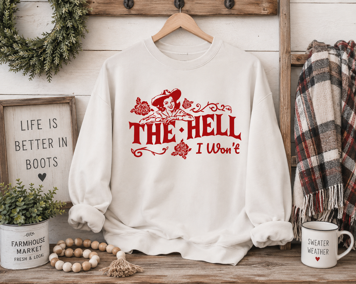 The Hell I Won’t Cowgirl Sweatshirt – Western Farmhouse Graphic Crewneck