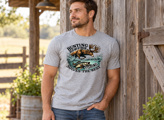 Hunting Solves Most of My Problems Fishing Solves the Rest T-Shirt