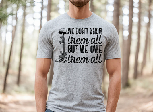 We Don’t Know Them All But We Owe Them All T-Shirt – Military Remembrance Tee