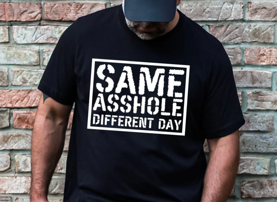 Same Asshole Different Day T-Shirt – Funny Sarcastic Men’s Graphic Tee