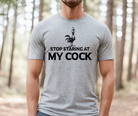 Stop Staring at My Cock T-Shirt – Funny Rooster Adult Humor Tee