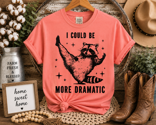 I Could Be More Dramatic Raccoon Graphic T-Shirt
