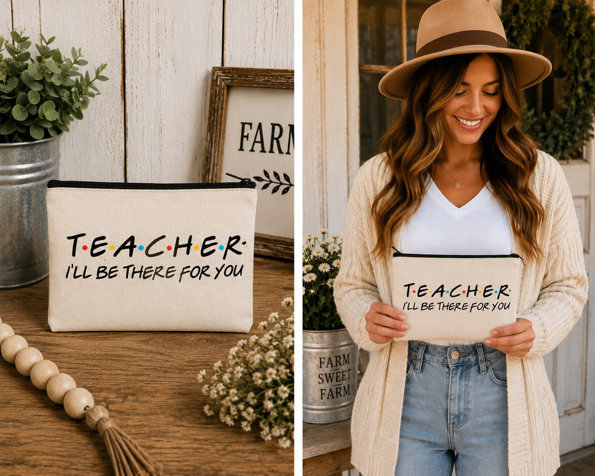 Teacher I’ll Be There for You Sublimated Zippered Pouch